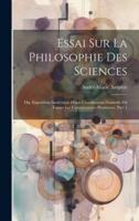Essai Sur La Philosophie Des Sciences; Ou, Exposition Analytique D'une Classification Naturelle De Toutes Les Connaissances Humaines, Part 1
