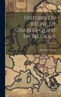 Histoire Du Règne De Charles-Quint En Belgique; Volume 10