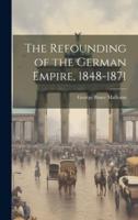 The Refounding of the German Empire, 1848-1871