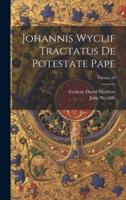 Johannis Wyclif Tractatus De Potestate Pape; Volume 20