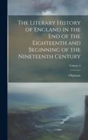 The Literary History of England in the End of the Eighteenth and Beginning of the Nineteenth Century; Volume 3