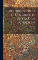 Culturgeschichte Des Orients Unter Den Chalifen; Volume 1