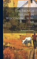 The French Regime in Wisconsin ... 1634-1760; Volume 16