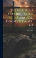 The Christian Year [By J. Keble, Ed. By G.W. Doane]. 1St Amer. Ed