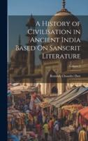 A History of Civilisation in Ancient India Based On Sanscrit Literature; Volume 2