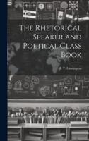 The Rhetorical Speaker and Poetical Class Book