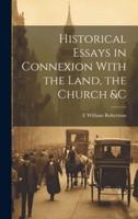 Historical Essays in Connexion With the Land, the Church &C