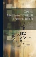 Opere Matematiche Di Enrico Betti; Volume 1