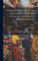 Voyage En Nubie Et En Abyssinie, Entrepris Pour Découvrir Les Sources Du Nil