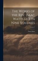 The Works of the Rev. Isaac Watts D.D. In Nine Volumes; Volume 2