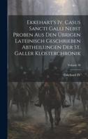 Ekkehart's Iv. Casus Sancti Galli Nebst Proben Aus Den Übrigen Lateinisch Geschrieben Abtheilungen Der St. Galler Klosterchronik; Volume 38
