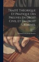 Traité Théorique Et Pratique Des Preuves En Droit Civil Et En Droit Criminel; Volume 1