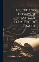 The Life and Letters of Madame Élisabeth De France