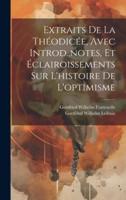 Extraits De La Théodicée, Avec Introd., Notes, Et Éclairoissements Sur L'histoire De L'optimisme