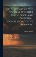 The Anatomy of the Seasons, Weather Guide Book and Perpetual Companion to the Almanac
