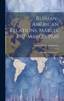 Russian-American Relations, March, 1917-March, 1920