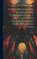 Cento Osservazioni Al Dizionario Etimologico Delle Voci Danteschi Dell'eruditissimo Signore Quirico Viviani
