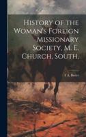 History of the Woman's Foreign Missionary Society, M. E. Church, South,