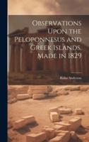 Observations Upon the Peloponnesus and Greek Islands, Made in 1829