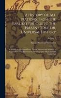 A History of All Nations, From the Earliest Periods to the Present Time; Or, Universal History