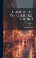 Lisbon in the Years 1821, 1822, and 1823; Volume 1