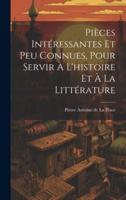 Pièces Intéressantes Et Peu Connues, Pour Servir À L'histoire Et À La Littérature