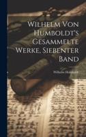 Wilhelm Von Humboldt's Gesammelte Werke, Siebenter Band