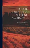 Istorie Fiorentine Di Scipione Ammirato ...