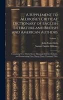 A Supplement to Allibone's Critical Dictionary of English Literature and British and American Authors