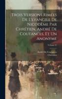 Trois Versions Rimées De L'evangile De Nicodème Par Chrétien, André De Coutances, Et Un Anonyme; Volume 21