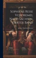 Sophiens Reise Von Memel Nach Sachsen, Vierter Band