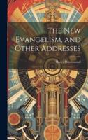 The New Evangelism, and Other Addresses