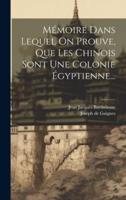 Mémoire Dans Lequel On Prouve, Que Les Chinois Sont Une Colonie Égyptienne...