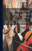 Gluck Und Die Oper, Erster Theil