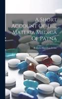 A Short Account Of The Materia Medica Of Patna