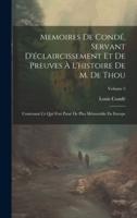 Memoires De Condé, Servant D'éclaircissement Et De Preuves À L'histoire De M. De Thou