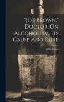 "Joe Brown," Doctor, On Alcoholism, Its Cause And Cure