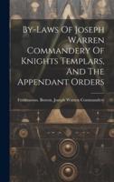 By-Laws Of Joseph Warren Commandery Of Knights Templars, And The Appendant Orders