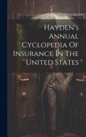 Hayden's Annual Cyclopedia Of Insurance In The United States