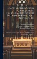 Magnum Oecumenicum Constantiense Concilium De Universali Ecclesiae Reformatione, Unione, Et Fide