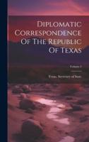 Diplomatic Correspondence Of The Republic Of Texas; Volume 2