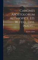 Canones Apostolorum Aethiopice, Ed. W. Fell, Diss. Inaug...