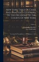 New York Table Of Cases And Analyzed Citations Of The Decisions Of The Courts Of New York