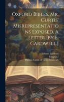 Oxford Bibles, Mr. Curtis' Misrepresentations Exposed, A Letter [By E. Cardwell.]