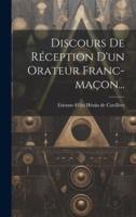 Discours De Réception D'un Orateur Franc-Maçon...