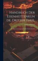 Handbuch Der Eisenhüttenkunde. Dritter Theil