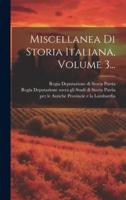 Miscellanea Di Storia Italiana, Volume 3...