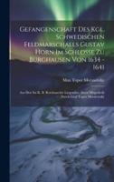 Gefangenschaft Des Kgl. Schwedischen Feldmarschalls Gustav Horn Im Schlosse Zu Burghausen Von 1634 - 1641