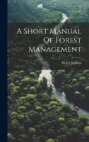 A Short Manual Of Forest Management