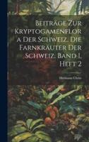 Beiträge Zur Kryptogamenflora Der Schweiz. Die Farnkräuter Der Schweiz. Band I, Heft 2